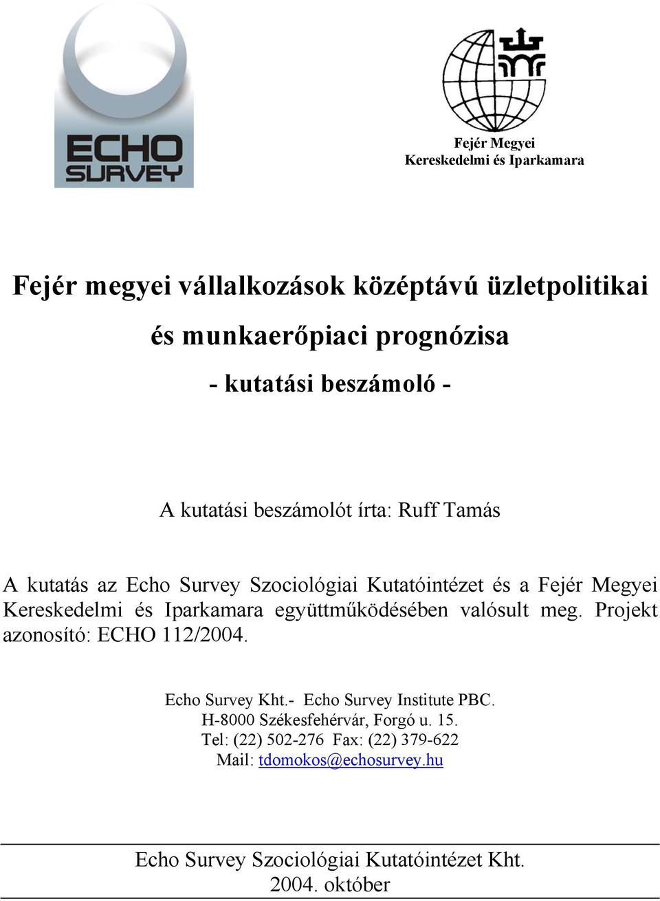 Iparkamara együttműködésében valósult meg. Projekt azonosító: ECHO 112/2004. Echo Survey Kht.- Echo Survey Institute PBC.