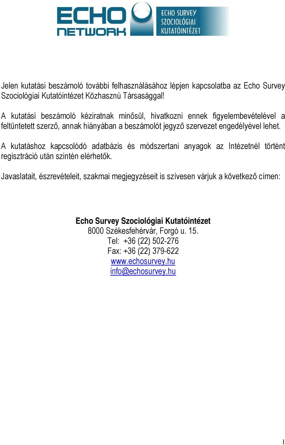 lehet. A kutatáshoz kapcsolódó adatbázis és módszertani anyagok az Intézetnél történt regisztráció után szintén elérhetők.