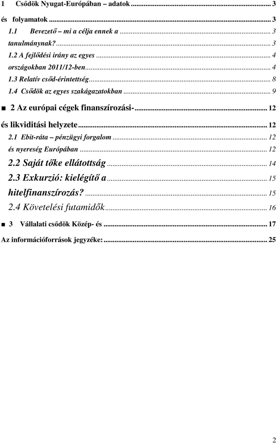 .. 12 és likviditási helyzete... 12 2.1 Ebit-ráta pénzügyi forgalom... 12 és nyereség Európában... 12 2.2 Saját tőke ellátottság... 14 2.