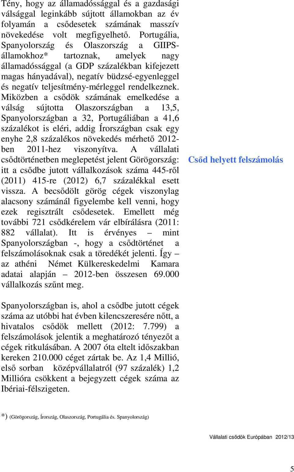 teljesítmény-mérleggel rendelkeznek.