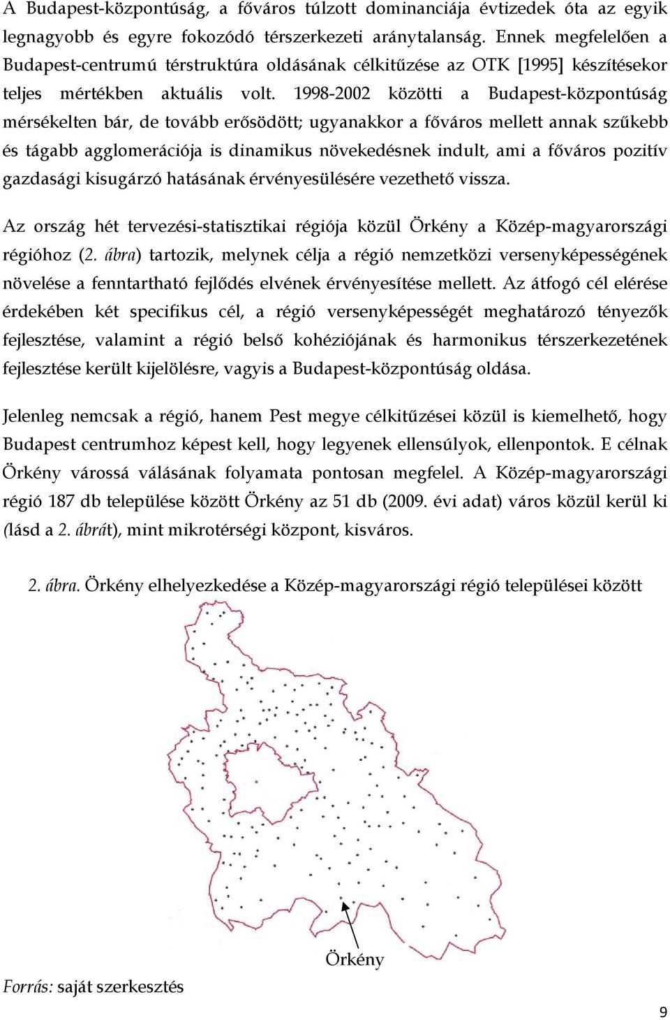 1998-2002 közötti a Budapest-központúság mérsékelten bár, de tovább erősödött; ugyanakkor a főváros mellett annak szűkebb és tágabb agglomerációja is dinamikus növekedésnek indult, ami a főváros