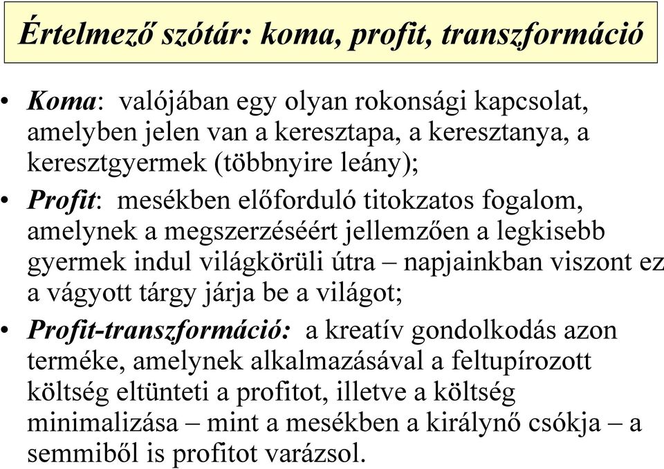 világkörüli útra napjainkban viszont ez a vágyott tárgy járja be a világot; Profit-transzformáció: a kreatív gondolkodás azon terméke, amelynek