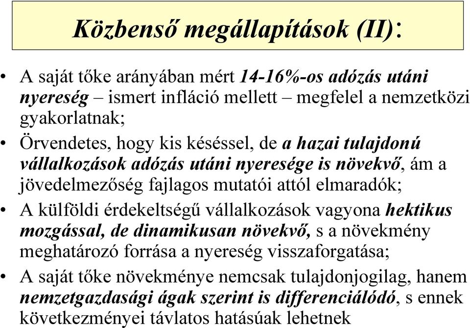 elmaradók; A külföldi érdekeltségű vállalkozások vagyona hektikus mozgással, de dinamikusan növekvő, s a növekmény meghatározó forrása a nyereség