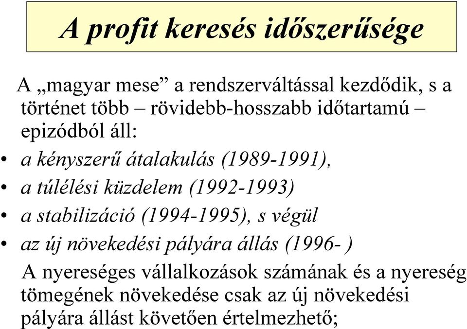 (1992-1993) a stabilizáció (1994-1995), s végül az új növekedési pályára állás (1996- ) A nyereséges