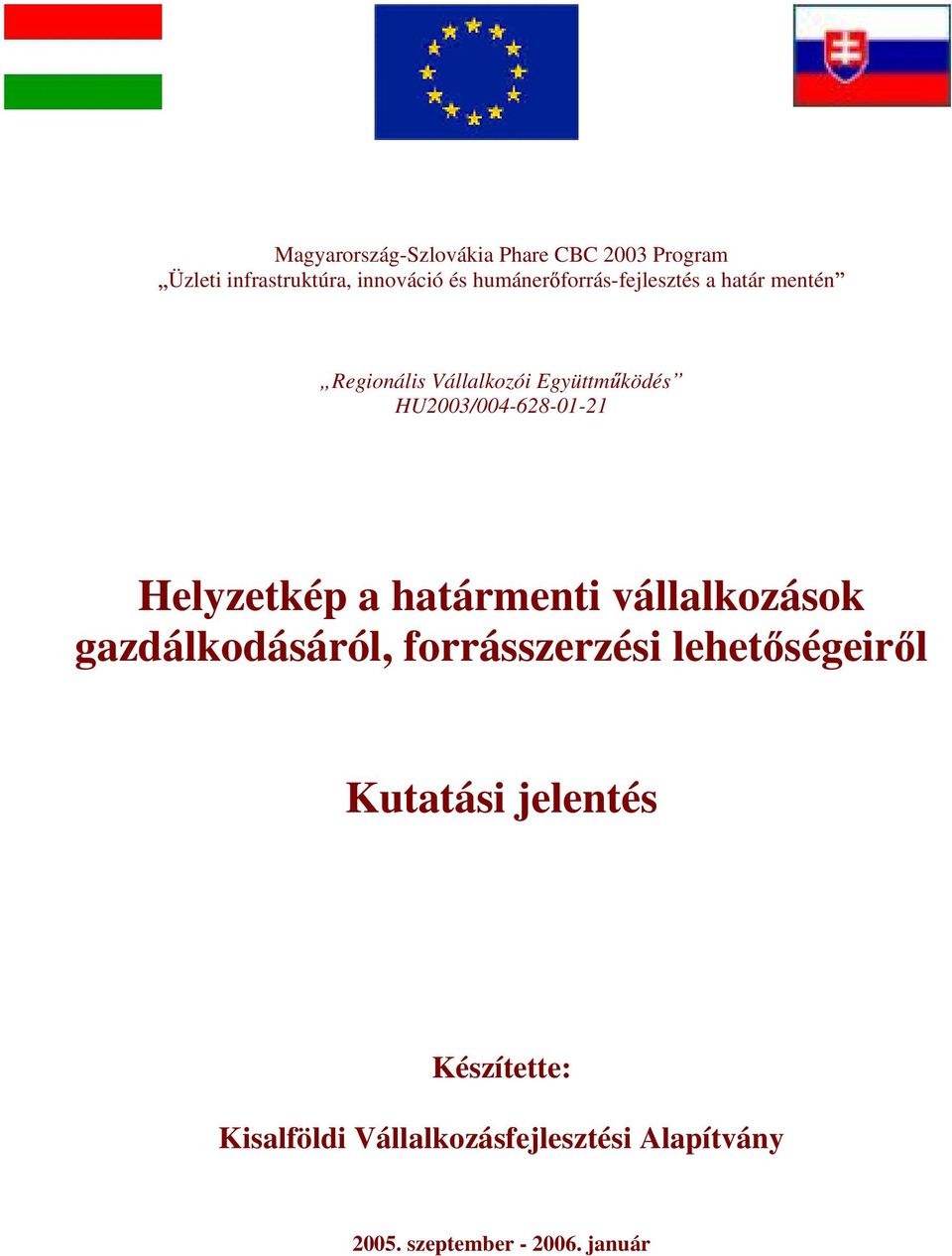 Helyzetkép a határmenti vállalkozások gazdálkodásáról, forrásszerzési lehet ségeir l