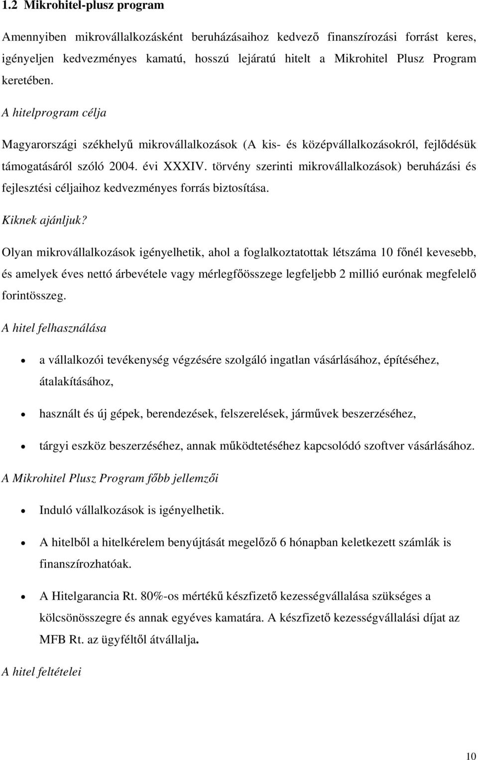 törvény szerinti mikrovállalkozások) beruházási és fejlesztési céljaihoz kedvezményes forrás biztosítása. Kiknek ajánljuk?