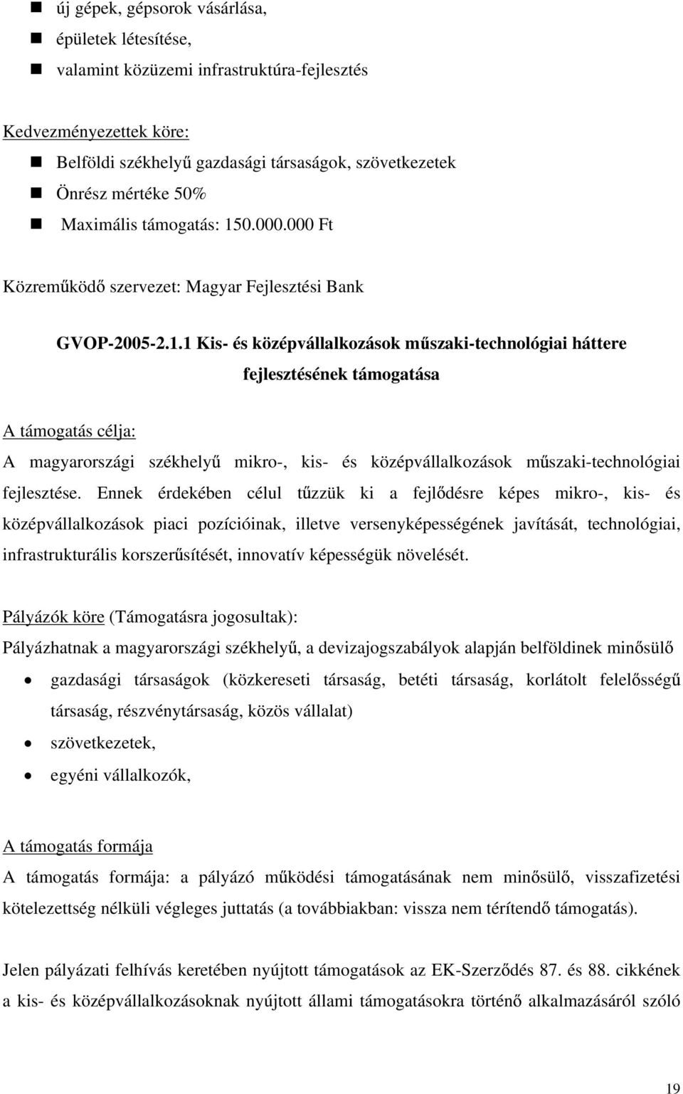 0.000.000 Ft Közrem köd szervezet: Magyar Fejlesztési Bank GVOP-2005-2.1.