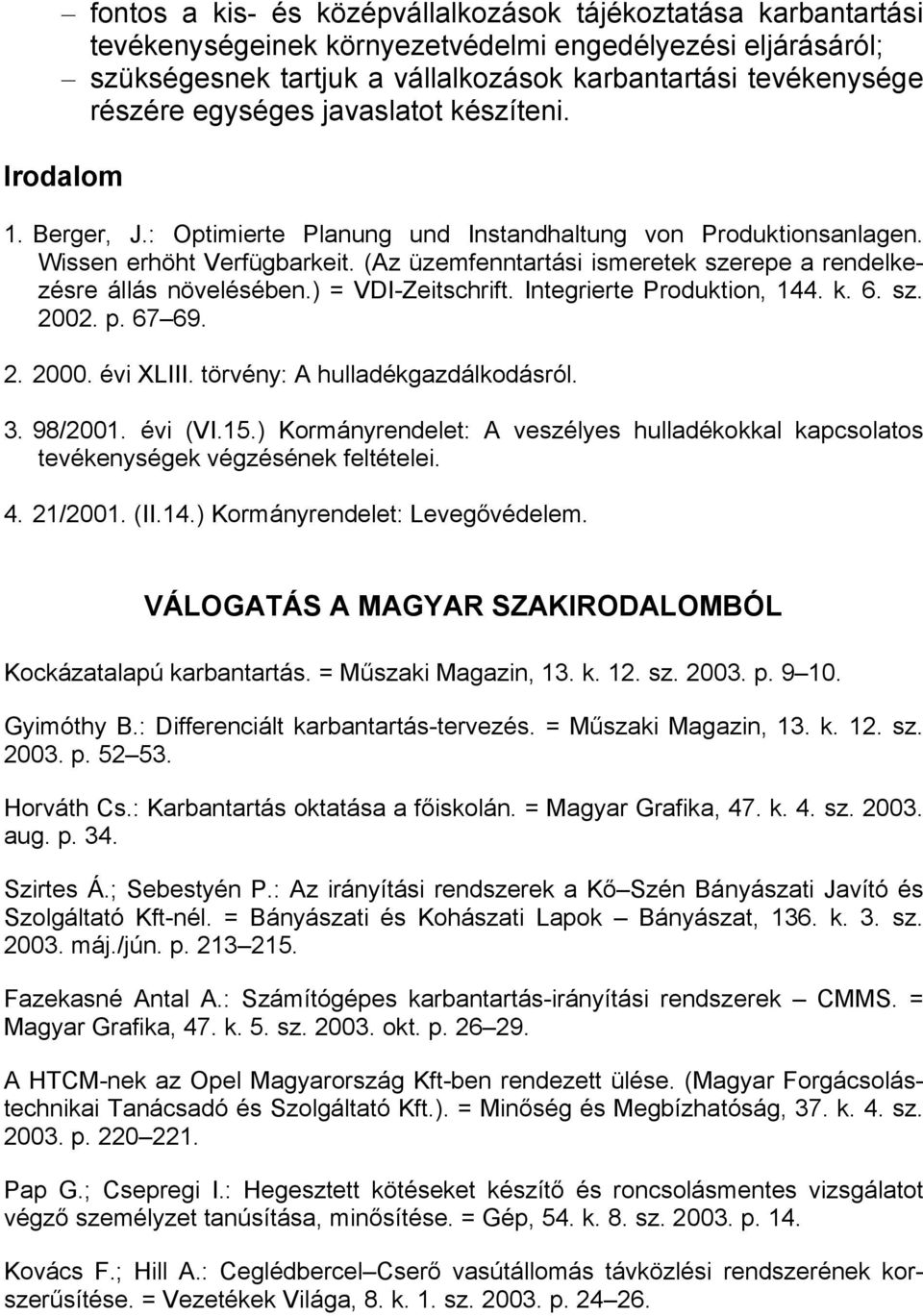 (Az üzemfenntartási ismeretek szerepe a rendelkezésre állás növelésében.) = VDI-Zeitschrift. Integrierte Produktion, 144. k. 6. sz. 2002. p. 67 69. 2. 2000. évi XLIII.