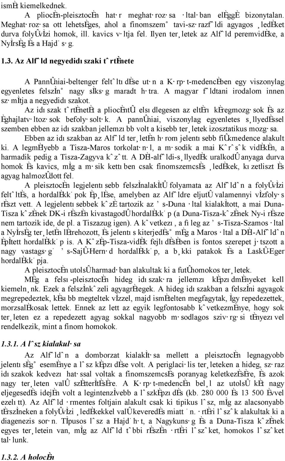 Az Alf ld negyedidıszaki t rtønete A Pann niai-beltenger felt ltıdøse utæn a KÆrpÆt-medencØben egy viszonylag egyenletes felsz nß nagy s ksæg maradt hætra.