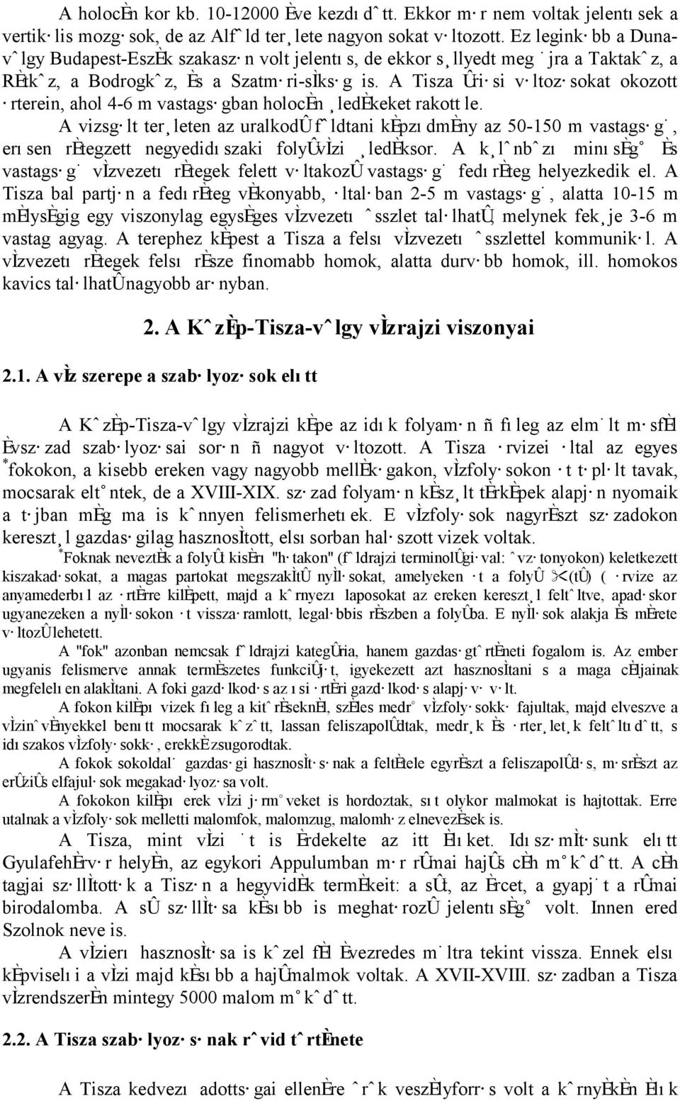 A Tisza riæsi væltozæsokat okozott Ærterein, ahol 4-6 m vastagsægban holocøn ledøkeket rakott le.