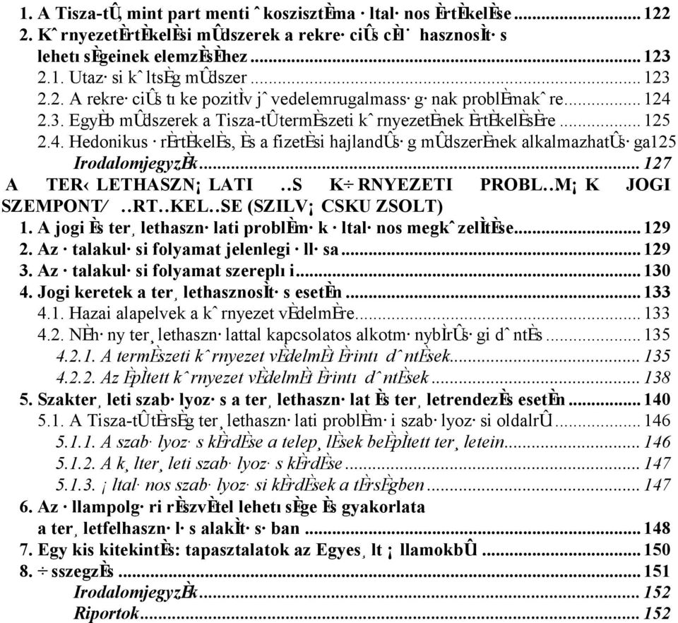 ..127 A TER LETHASZN`LATI S K RNYEZETI PROBL M`K JOGI SZEMPONT RT KEL SE (SZILV`CSKU ZSOLT) 1. A jogi Øs ter lethasznælati problømæk ÆltalÆnos megk zel tøse...129 2.