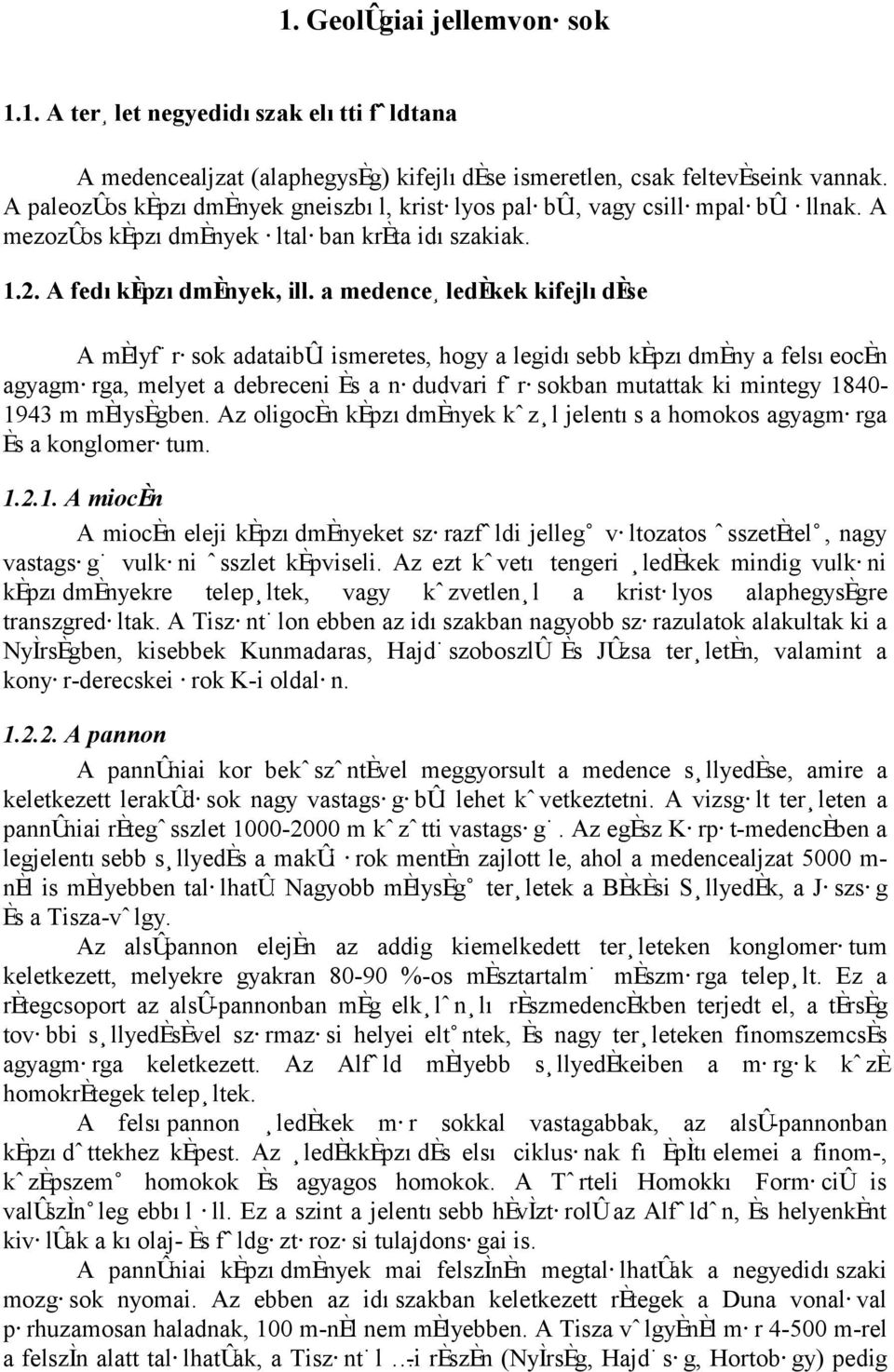 a medence ledøkek kifejlıdøse A mølyfœræsok adataib l ismeretes, hogy a legidısebb køpzıdmøny a felsıeocøn agyagmærga, melyet a debreceni Øs a nædudvari fœræsokban mutattak ki mintegy 1840-1943 m