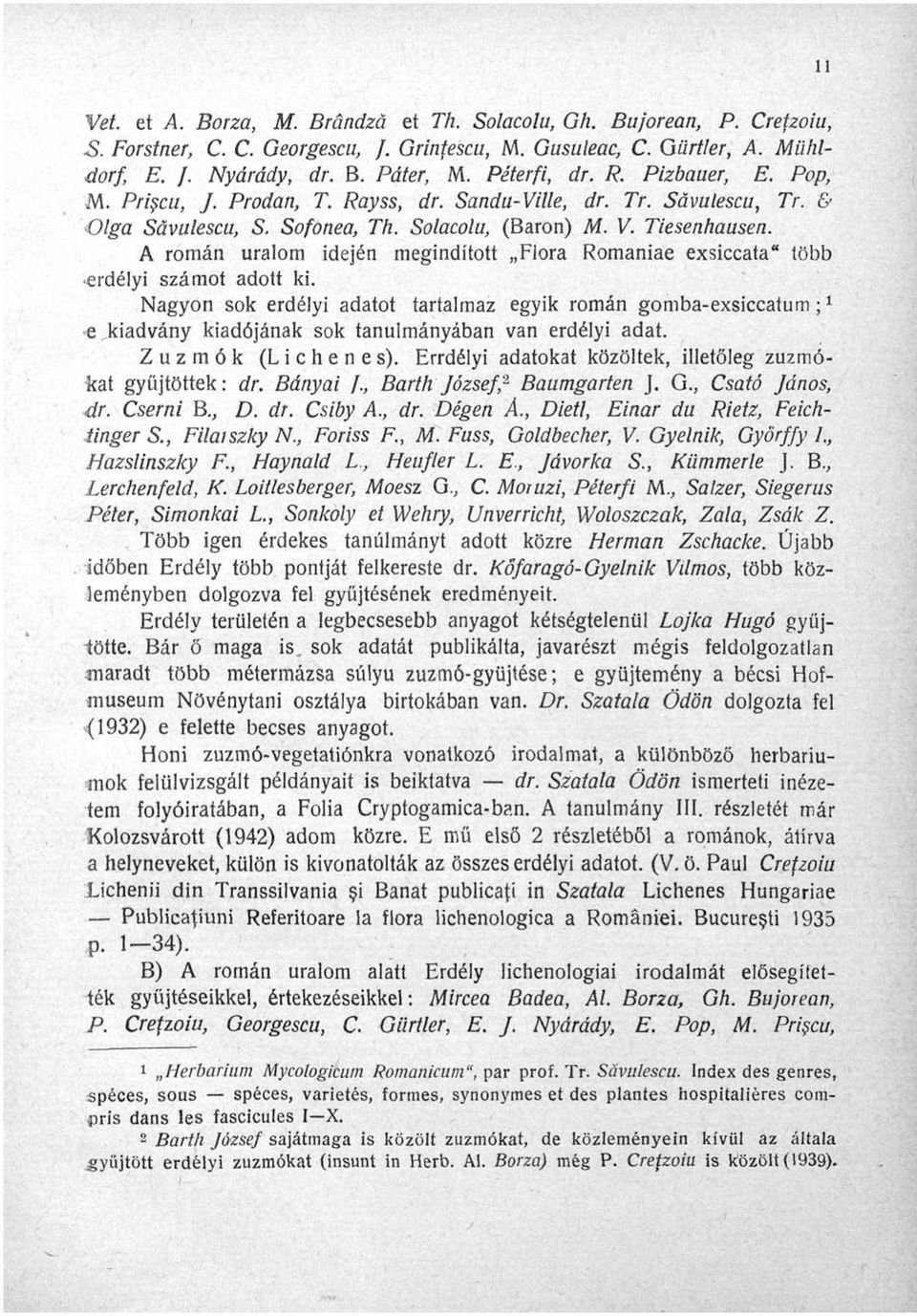 A román uralom idején megindított Flora Romániáé exsiccata" több erdélyi számot adott ki.