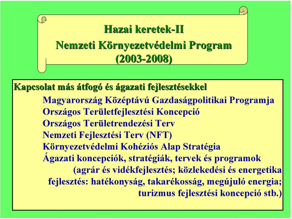 Területrendezési Terv Nemzeti Fejlesztési Terv (NFT) Környezetvédelmi Kohéziós Alap Stratégia Ágazati koncepciók, stratégiák, tervek és