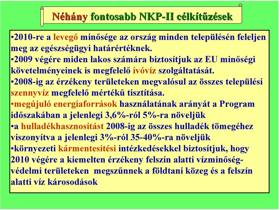 2008-ig az érzékeny területeken megvalósul az összes települési szennyvíz megfelelő mértékű tisztítása.