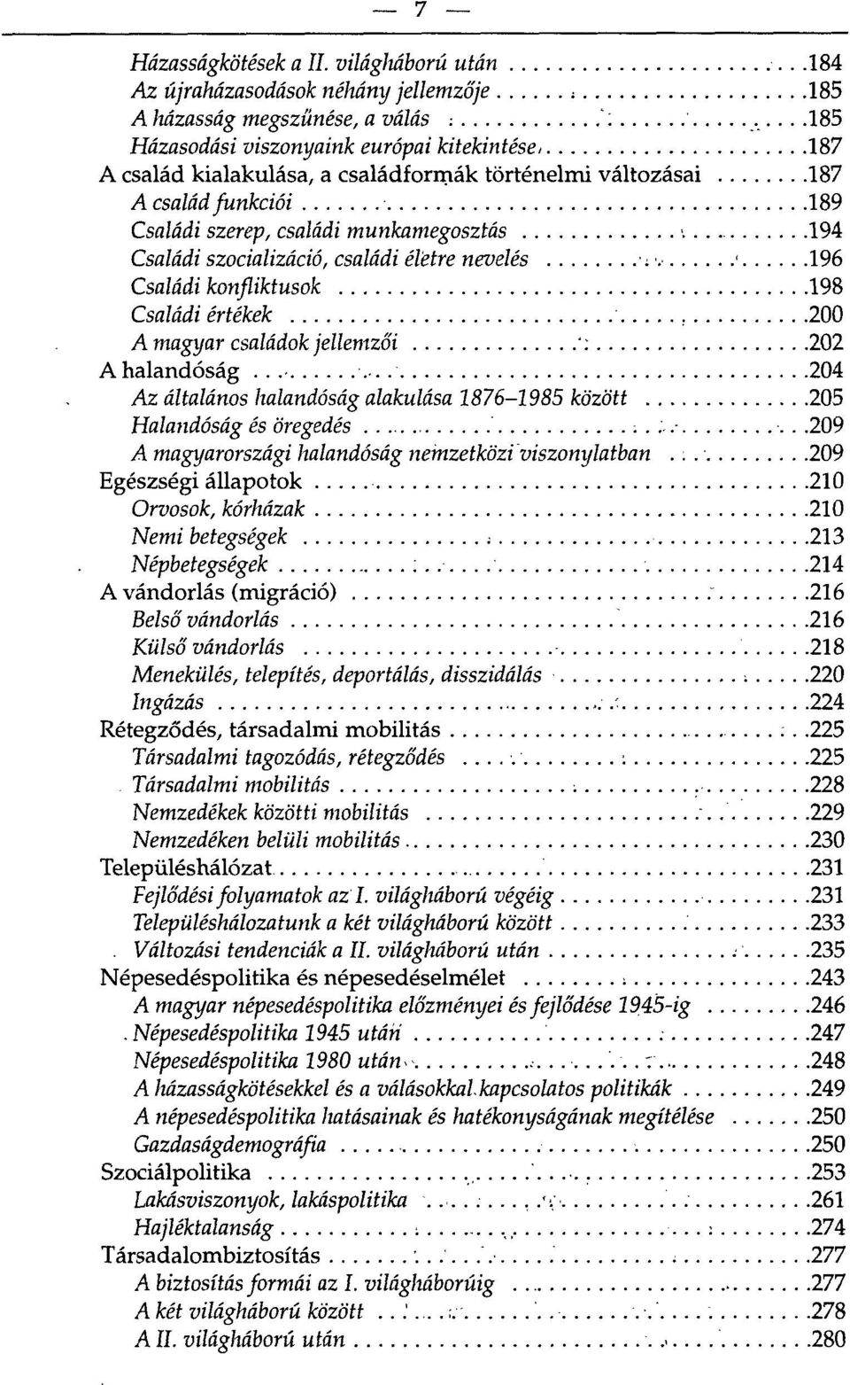 194 Családi szocializáció, családi életre nevelés : v 196 Családi konfliktusok 198 Családi értékek 200 A magyar családok jellemzői ': 202 A halandóság.