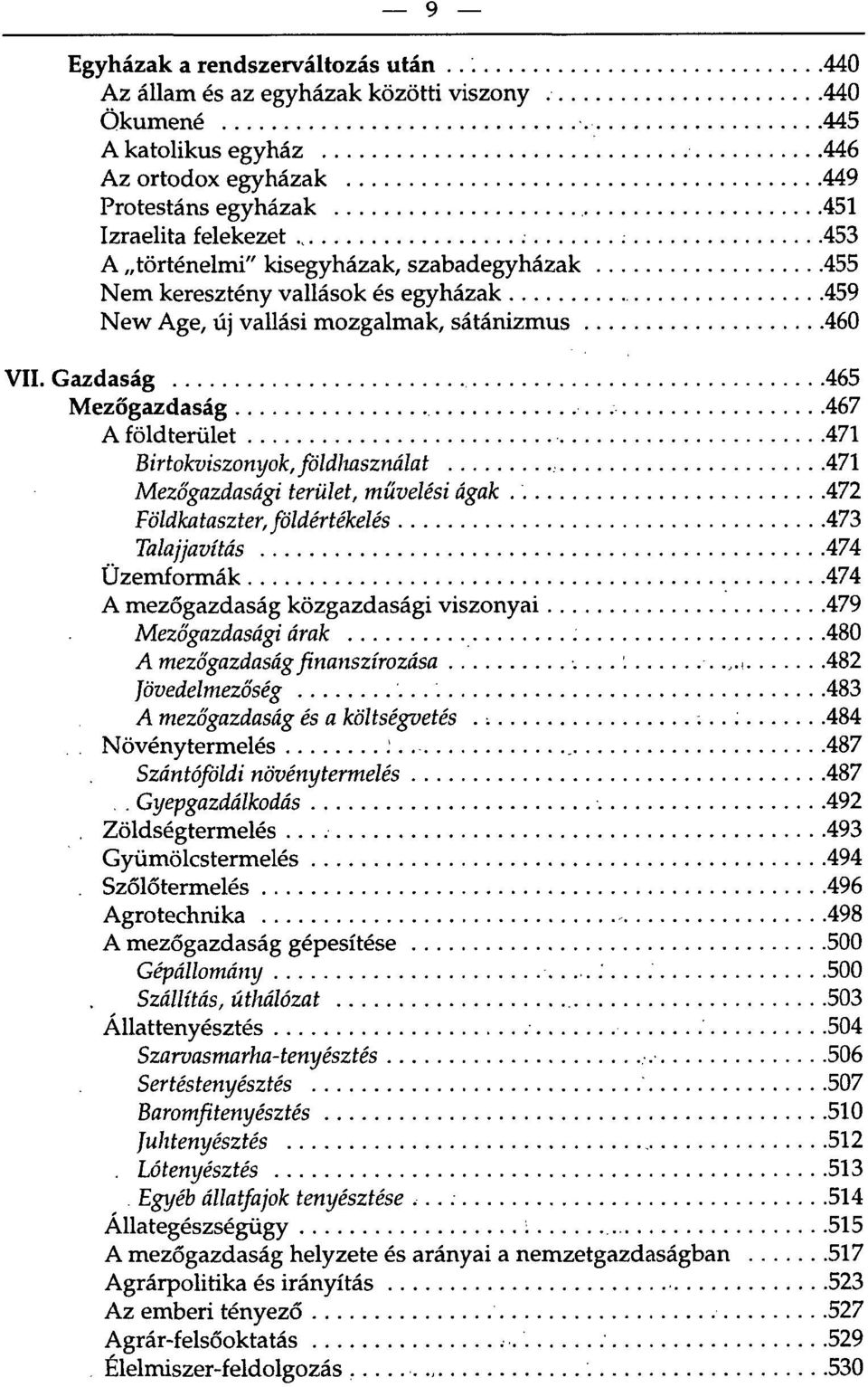 Gazdaság 465 Mezőgazdaság 467 A földterület 471 Birtokviszonyok, földhasználat 471 Mezőgazdasági terület, művelési ágak.'.