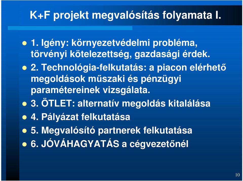 Technológia-felkutatás: a piacon elérhetı megoldások mőszaki és pénzügyi paramétereinek