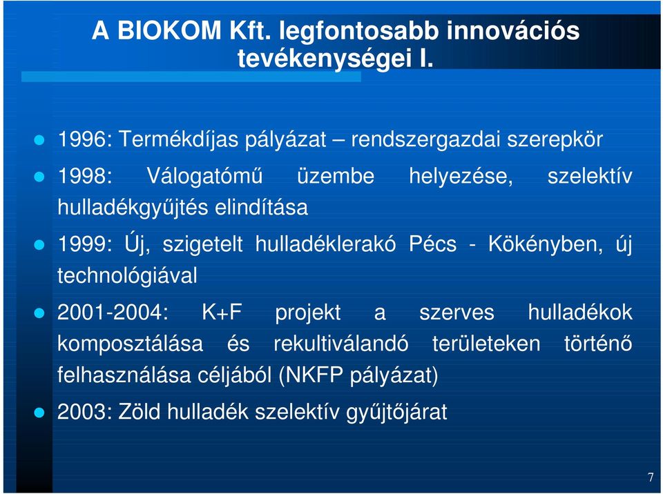 hulladékgyőjtés elindítása 1999: Új, szigetelt hulladéklerakó Pécs - Kökényben, új technológiával