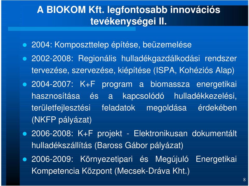 Kohéziós Alap) 2004-2007: K+F program a biomassza energetikai hasznosítása és a kapcsolódó hulladékkezelési, területfejlesztési
