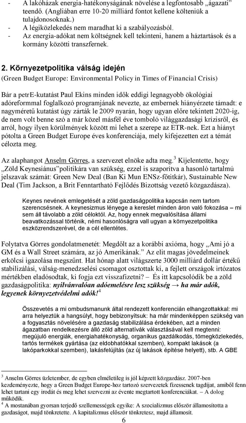 Környezetpolitika válság idején (Green Budget Europe: Environmental Policy in Times of Financial Crisis) Bár a petre-kutatást Paul Ekins minden idők eddigi legnagyobb ökológiai adóreformmal