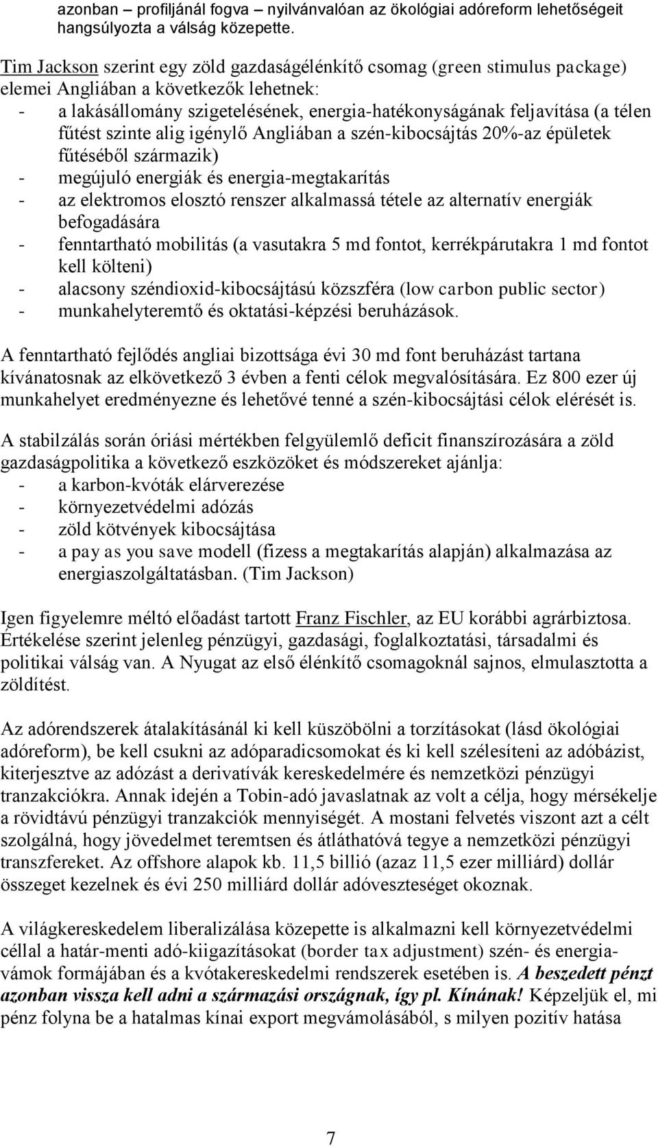 fűtést szinte alig igénylő Angliában a szén-kibocsájtás 20%-az épületek fűtéséből származik) - megújuló energiák és energia-megtakarítás - az elektromos elosztó renszer alkalmassá tétele az