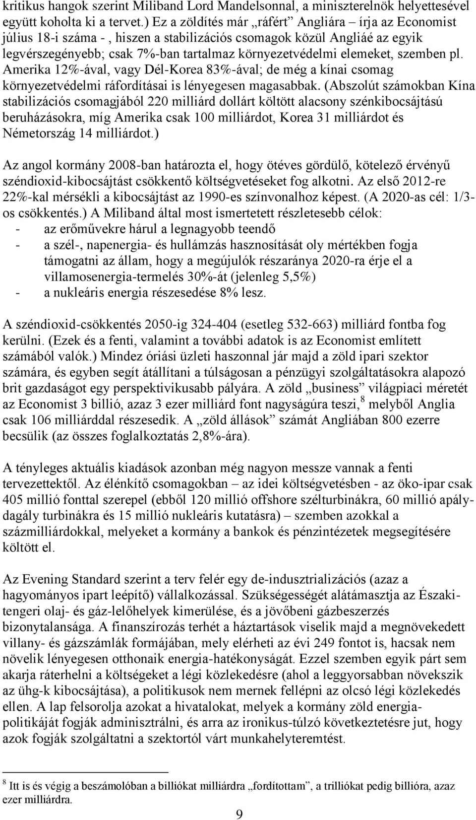 szemben pl. Amerika 12%-ával, vagy Dél-Korea 83%-ával; de még a kínai csomag környezetvédelmi ráfordításai is lényegesen magasabbak.