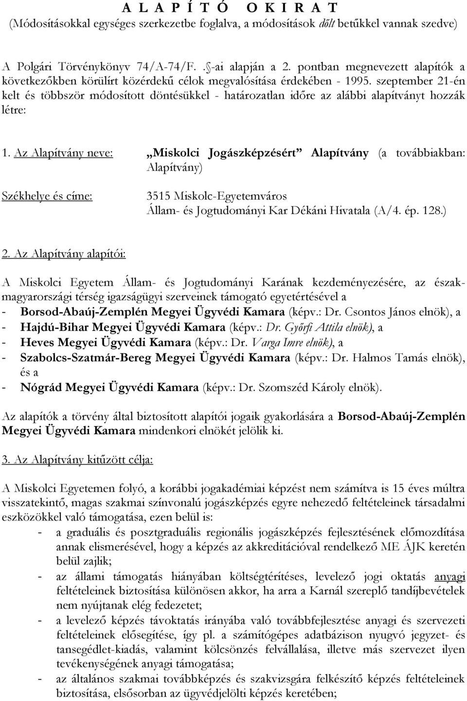 szeptember 21-én kelt és többször módosított döntésükkel - határozatlan időre az alábbi alapítványt hozzák létre: 1.