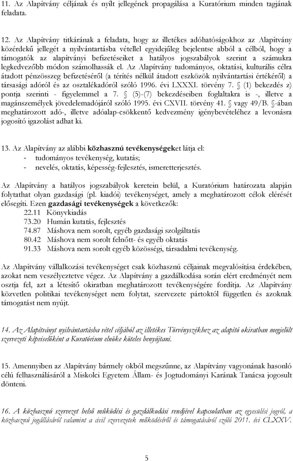 alapítványi befizetéseiket a hatályos jogszabályok szerint a számukra legkedvezőbb módon számolhassák el.