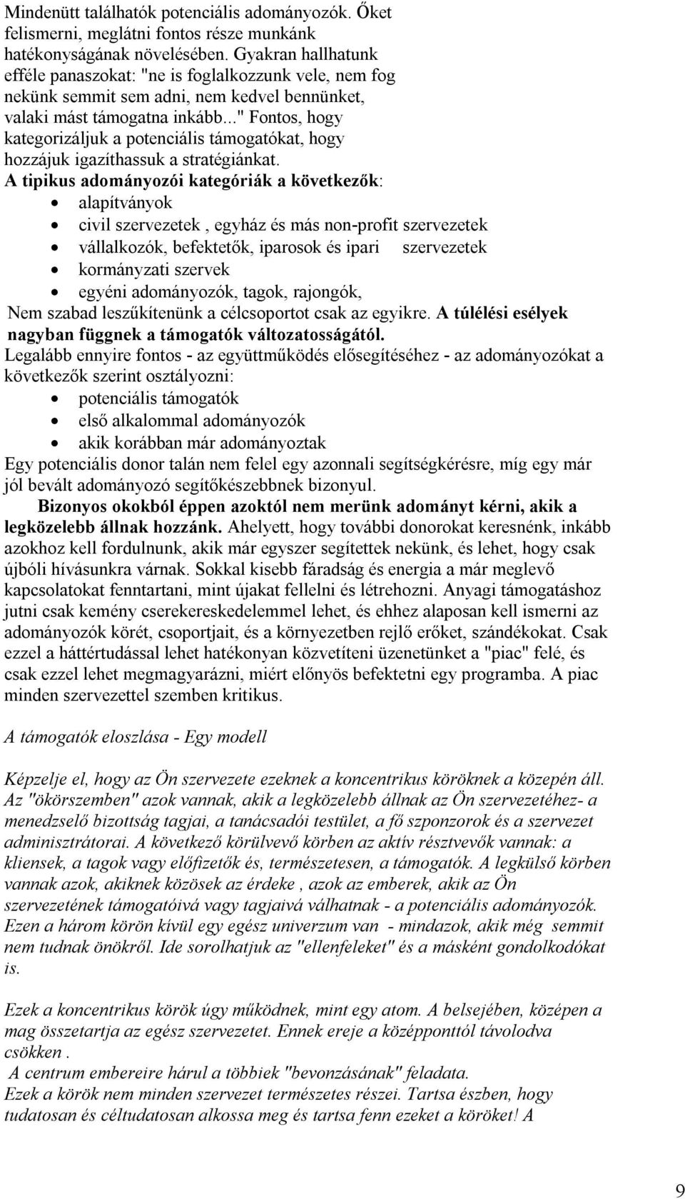 .." Fontos, hogy kategorizáljuk a potenciális támogatókat, hogy hozzájuk igazíthassuk a stratégiánkat.