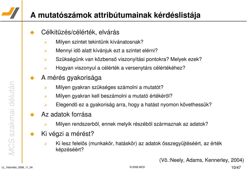 A mérés gyakorisága Milyen gyakran szükséges számolni a mutatót? Milyen gyakran kell beszámolni a mutató értékérl?