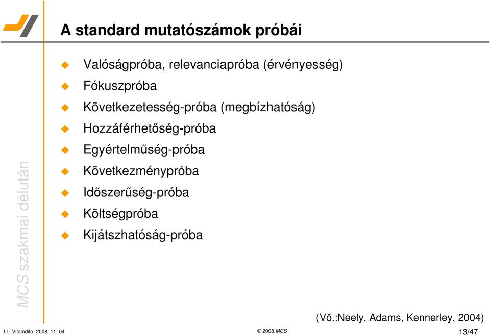 Hozzáférhetség-próba Egyértelmség-próba Következménypróba