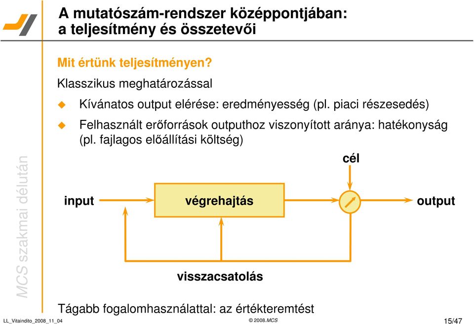 piaci részesedés) Felhasznált erforrások outputhoz viszonyított aránya: hatékonyság (pl.