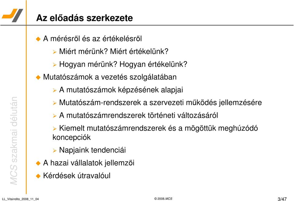 Mutatószámok a vezetés szolgálatában A mutatószámok képzésének alapjai Mutatószám-rendszerek a szervezeti