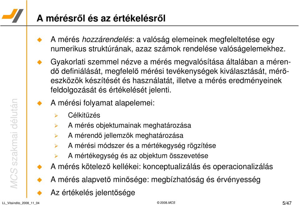 eredményeinek feldolgozását és értékelését jelenti.