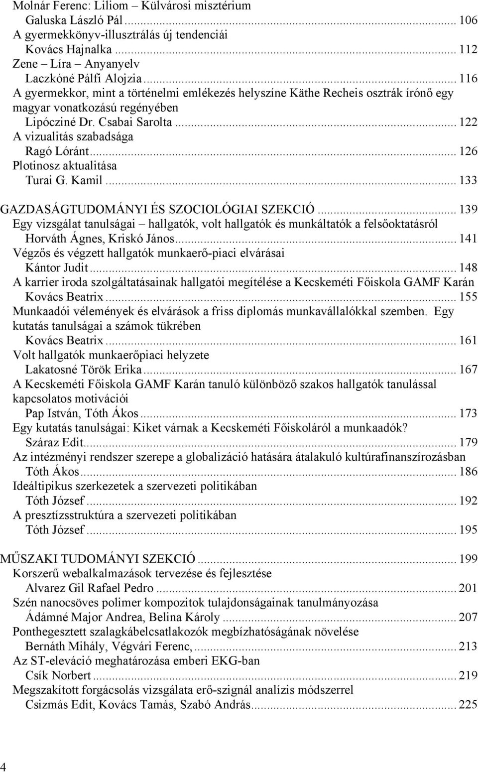 .. 126 Plotinosz aktualitása Turai G. Kamil... 133 GAZDASÁGTUDOMÁNYI ÉS SZOCIOLÓGIAI SZEKCIÓ.