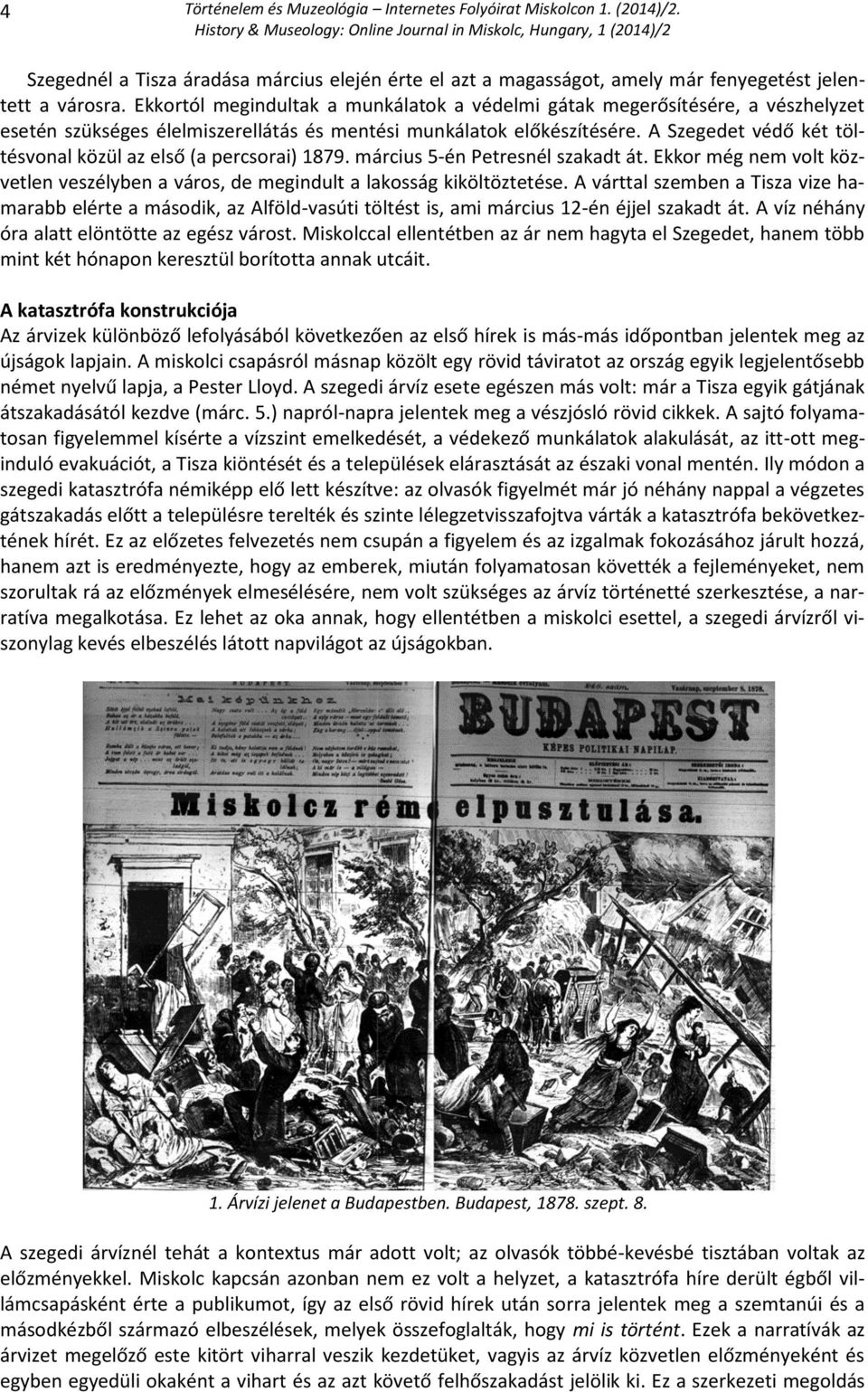 A Szegedet védő két töltésvonal közül az első (a percsorai) 1879. március 5-én Petresnél szakadt át. Ekkor még nem volt közvetlen veszélyben a város, de megindult a lakosság kiköltöztetése.