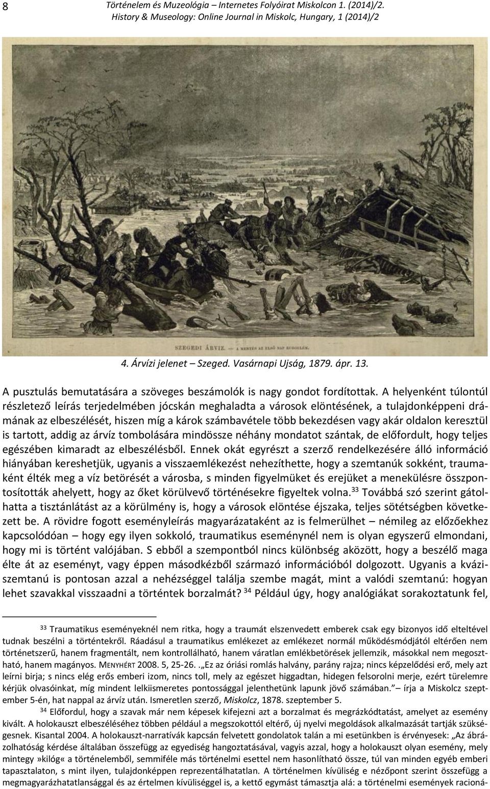 oldalon keresztül is tartott, addig az árvíz tombolására mindössze néhány mondatot szántak, de előfordult, hogy teljes egészében kimaradt az elbeszélésből.