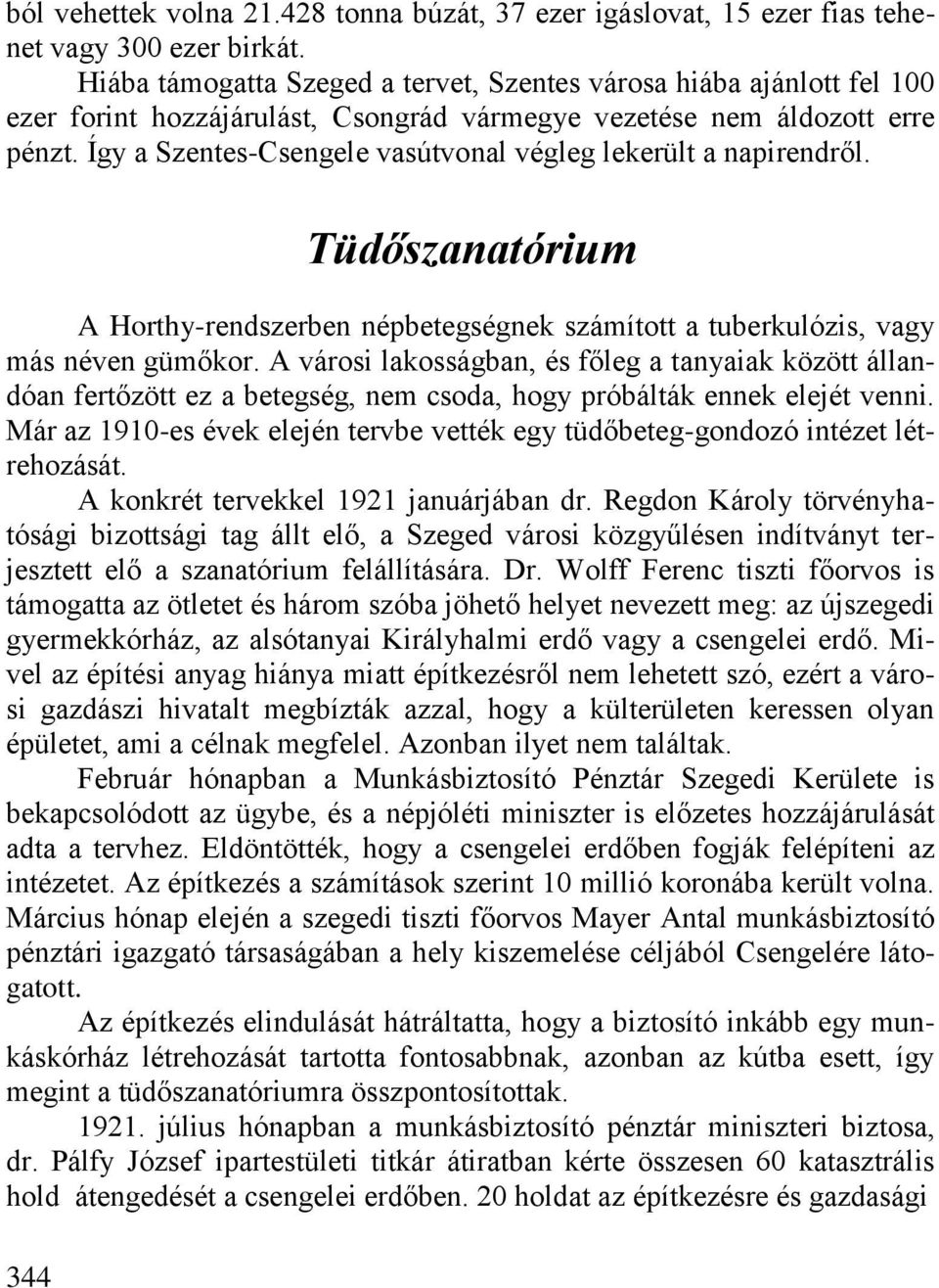 Így a Szentes-Csengele vasútvonal végleg lekerült a napirendről. Tüdőszanatórium A Horthy-rendszerben népbetegségnek számított a tuberkulózis, vagy más néven gümőkor.