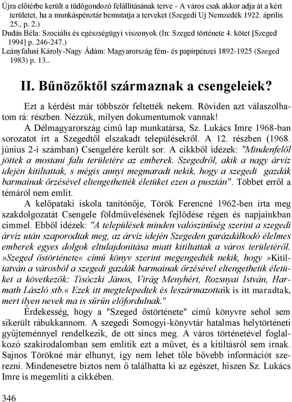 ) Leányfalusi Károly-Nagy Ádám: Magyarország fém- és papírpénzei 1892-1925 (Szeged 1983) p. 13.. II. Bűnözőktől származnak a csengeleiek? Ezt a kérdést már többször feltették nekem.