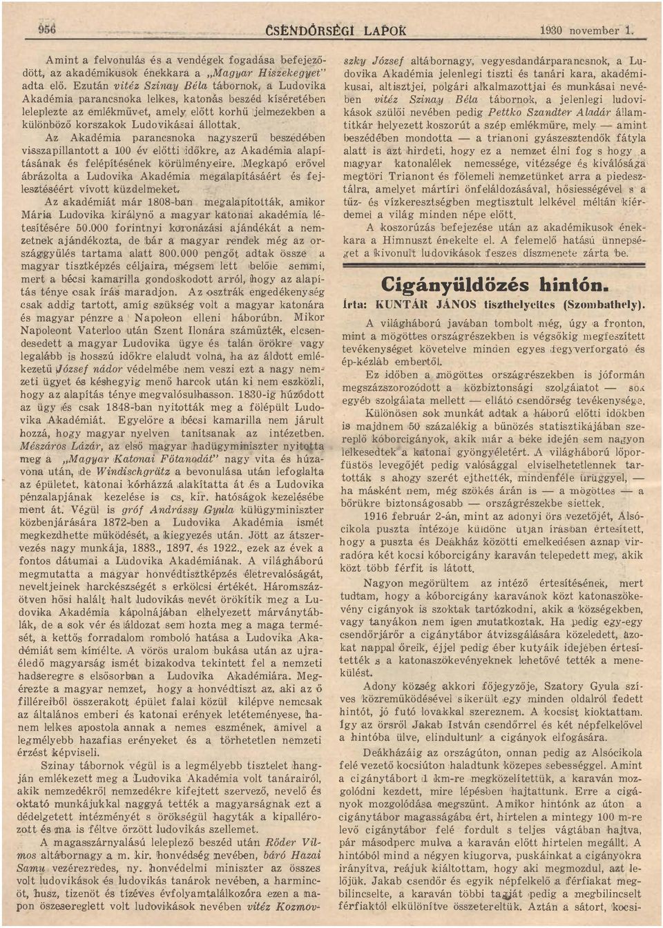 Az Akadémia parancsnoka nagyszerű beszédében vi,sszapillantott a 100 év előtti,időkre, az Akadémia alapításának és felépítésének körülményeire.