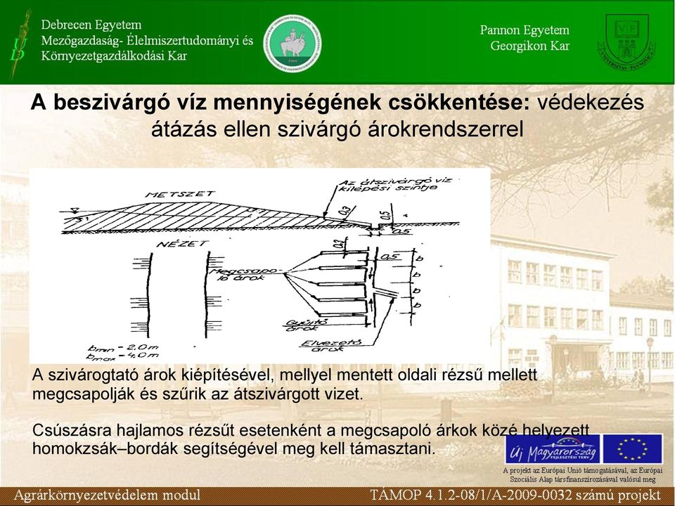 mellett megcsapolják és szűrik az átszivárgott vizet.