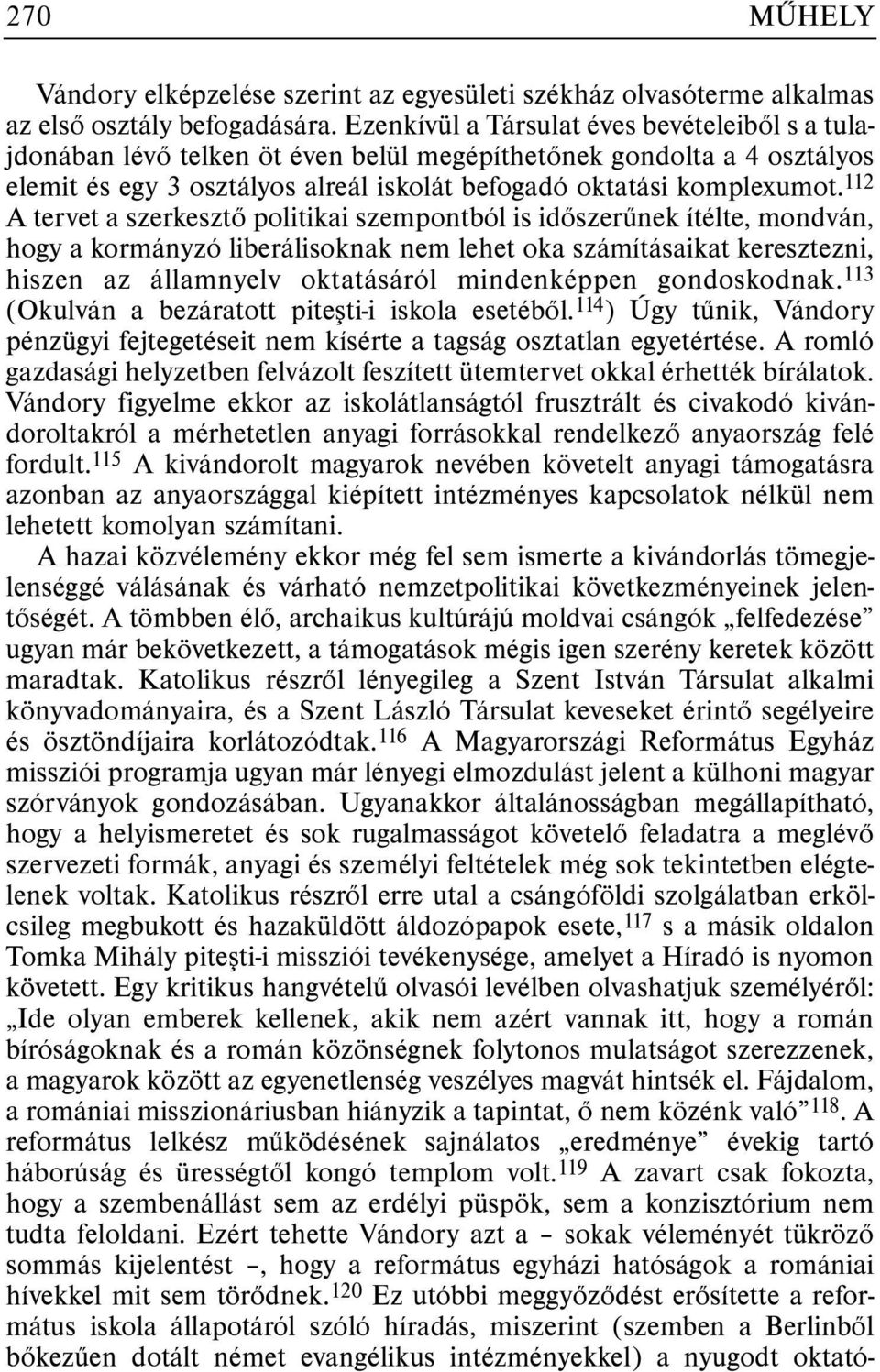 112 A tervet a szerkesztõ politikai szempontból is idõszerûnek ítélte, mondván, hogy a kormányzó liberálisoknak nem lehet oka számításaikat keresztezni, hiszen az államnyelv oktatásáról mindenképpen