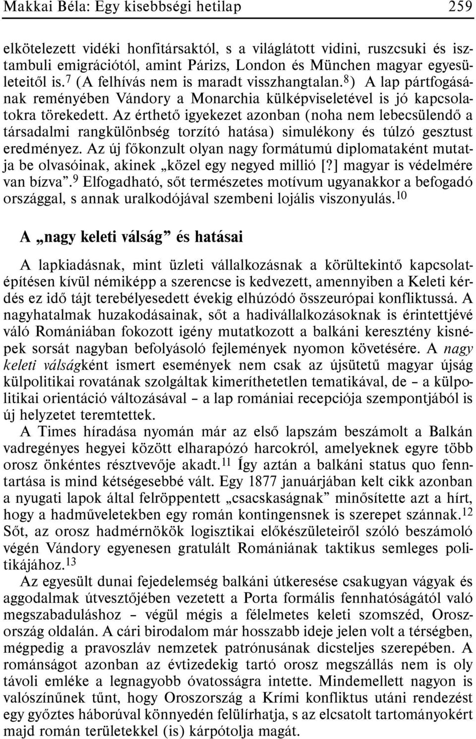 Az érthetõ igyekezet azonban (noha nem lebecsülendõ a társadalmi rangkülönbség torzító hatása) simulékony és túlzó gesztust eredményez.