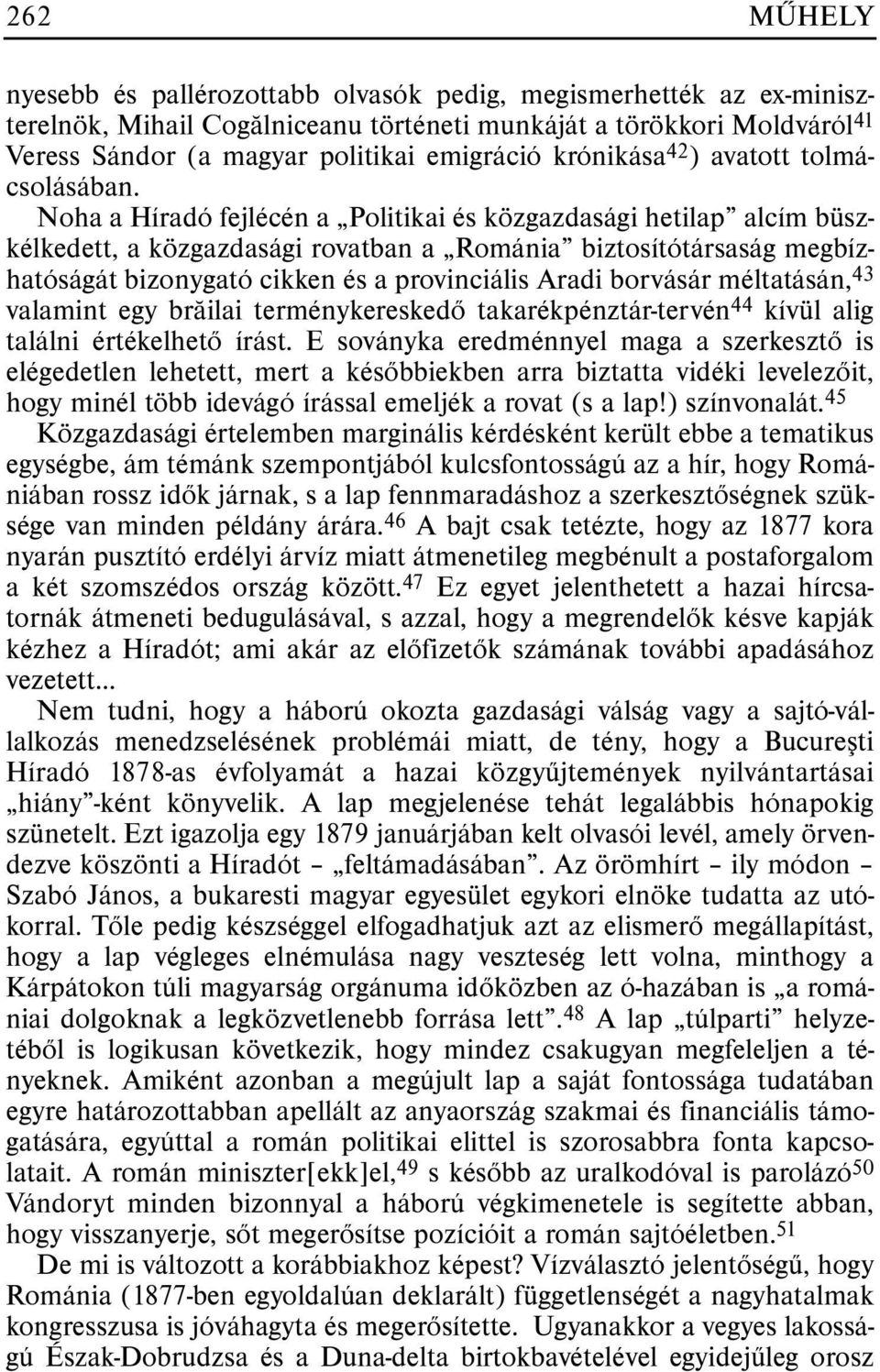 Noha a Híradó fejlécén a Politikai és közgazdasági hetilap alcím büszkélkedett, a közgazdasági rovatban a Románia biztosítótársaság megbízhatóságát bizonygató cikken és a provinciális Aradi borvásár