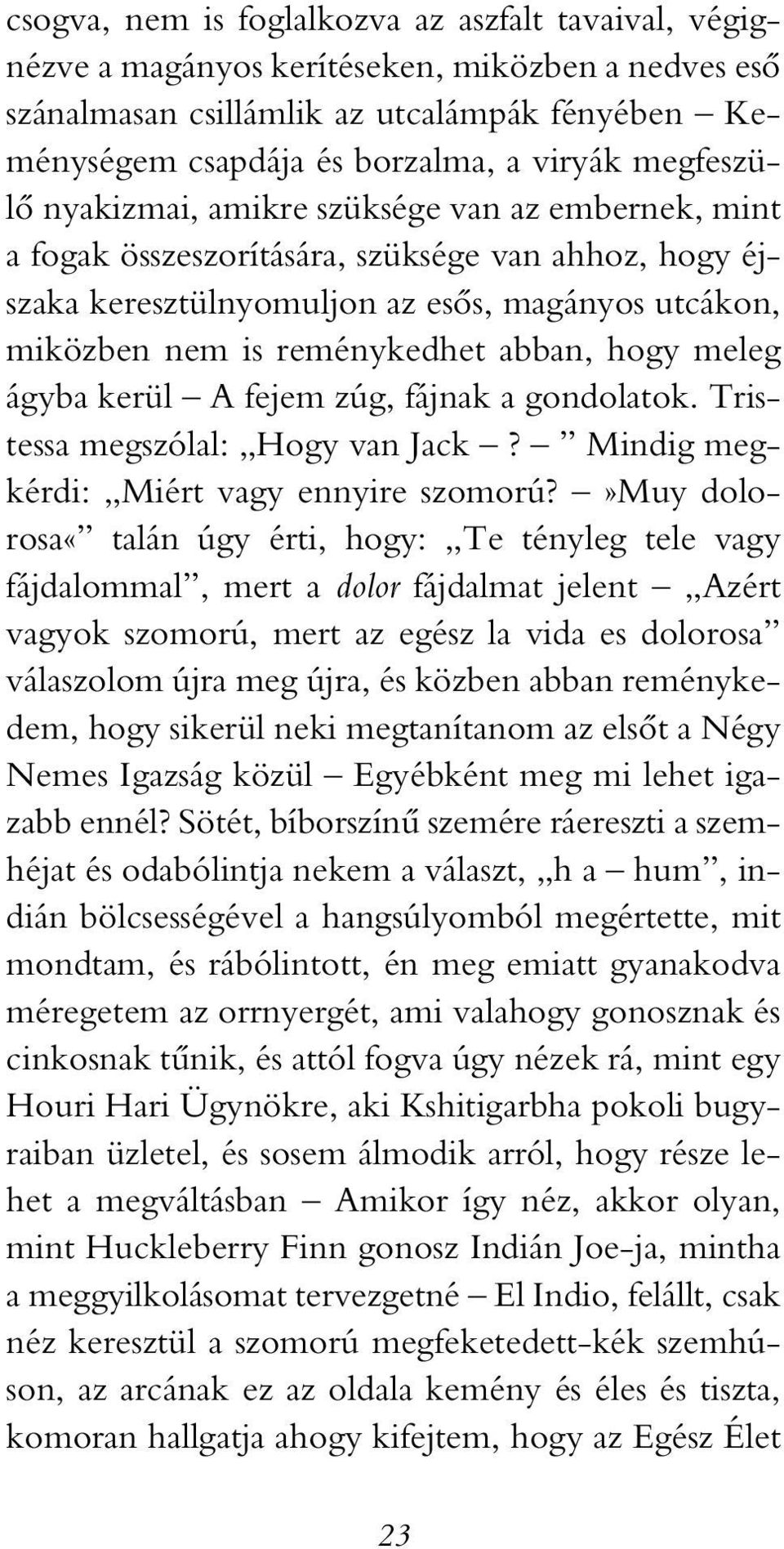 abban, hogy meleg ágyba kerül A fejem zúg, fájnak a gondolatok. Tristessa megszólal: Hogy van Jack? Mindig megkérdi: Miért vagy ennyire szomorú?