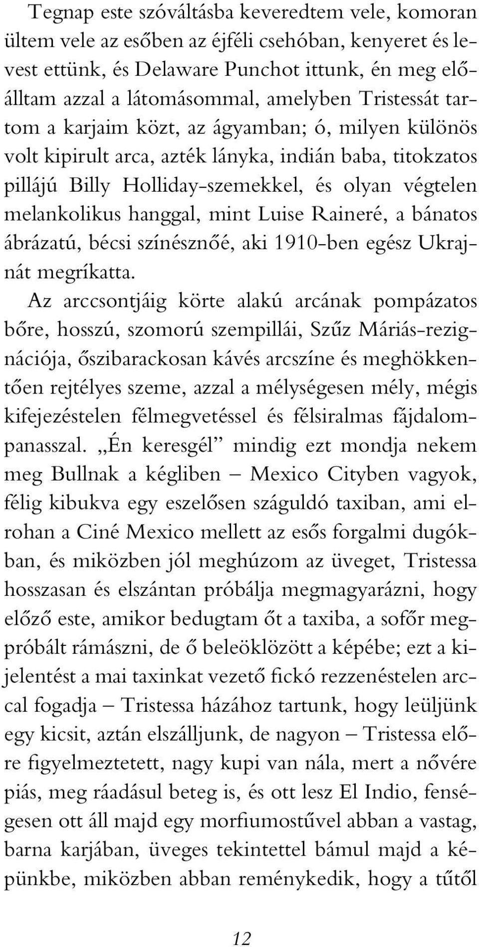 mint Luise Raineré, a bánatos ábrázatú, bécsi színésznôé, aki 1910-ben egész Ukrajnát megríkatta.