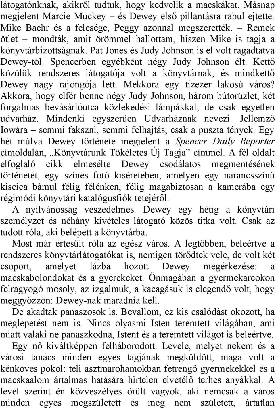 Kettő közülük rendszeres látogatója volt a könyvtárnak, és mindkettő Dewey nagy rajongója lett. Mekkora egy tízezer lakosú város?