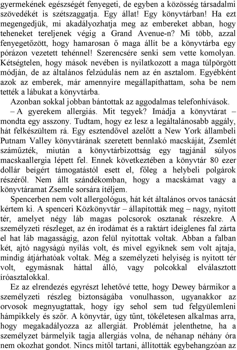 Mi több, azzal fenyegetőzött, hogy hamarosan ő maga állít be a könyvtárba egy pórázon vezetett tehénnel! Szerencsére senki sem vette komolyan.