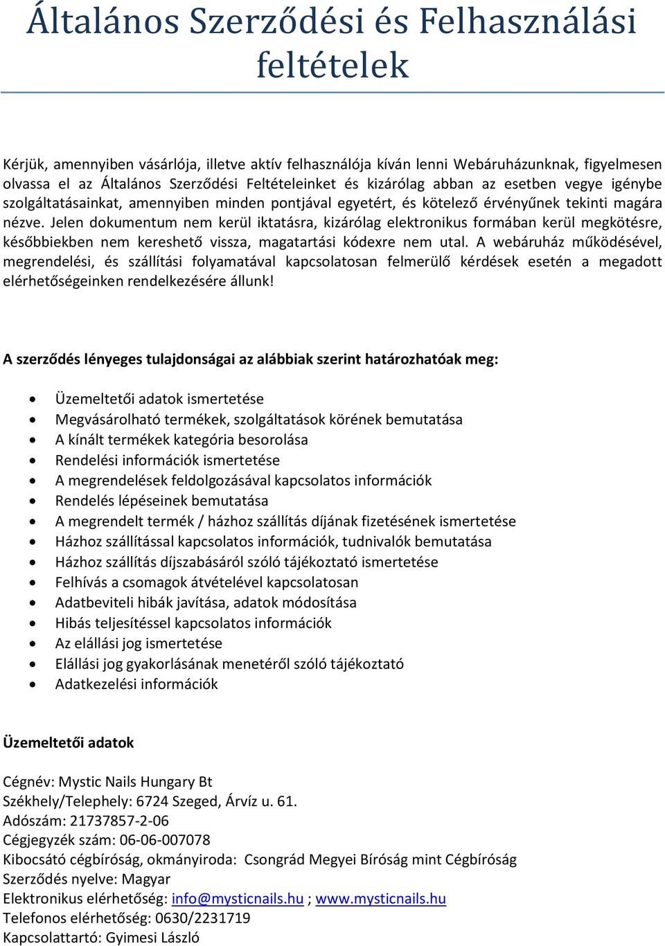 Jelen dokumentum nem kerül iktatásra, kizárólag elektronikus formában kerül megkötésre, későbbiekben nem kereshető vissza, magatartási kódexre nem utal.